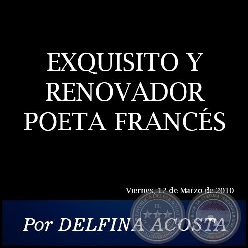 EXQUISITO Y RENOVADOR POETA FRANCS - Por DELFINA ACOSTA - Viernes, 12 de Marzo de 2010